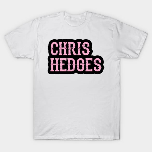 Read Chris Hedges. Resist. Dissent. The world needs more Hedges. Unbiased journalism. Hedges my hero. Human rights activism. Speak the truth. Distressed design T-Shirt by BlaiseDesign